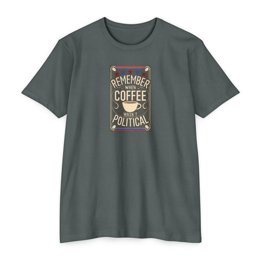 Remember When Coffee Wasn’t Political - Unisex CVC Jersey T-shirt