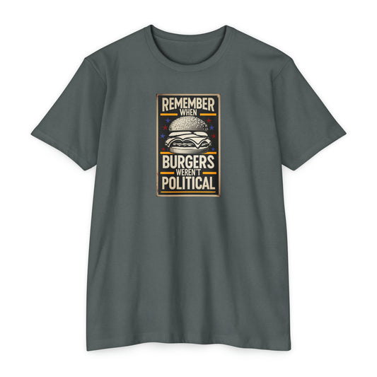 Remember When Burgers Weren't Political - Unisex CVC Jersey T-shirt