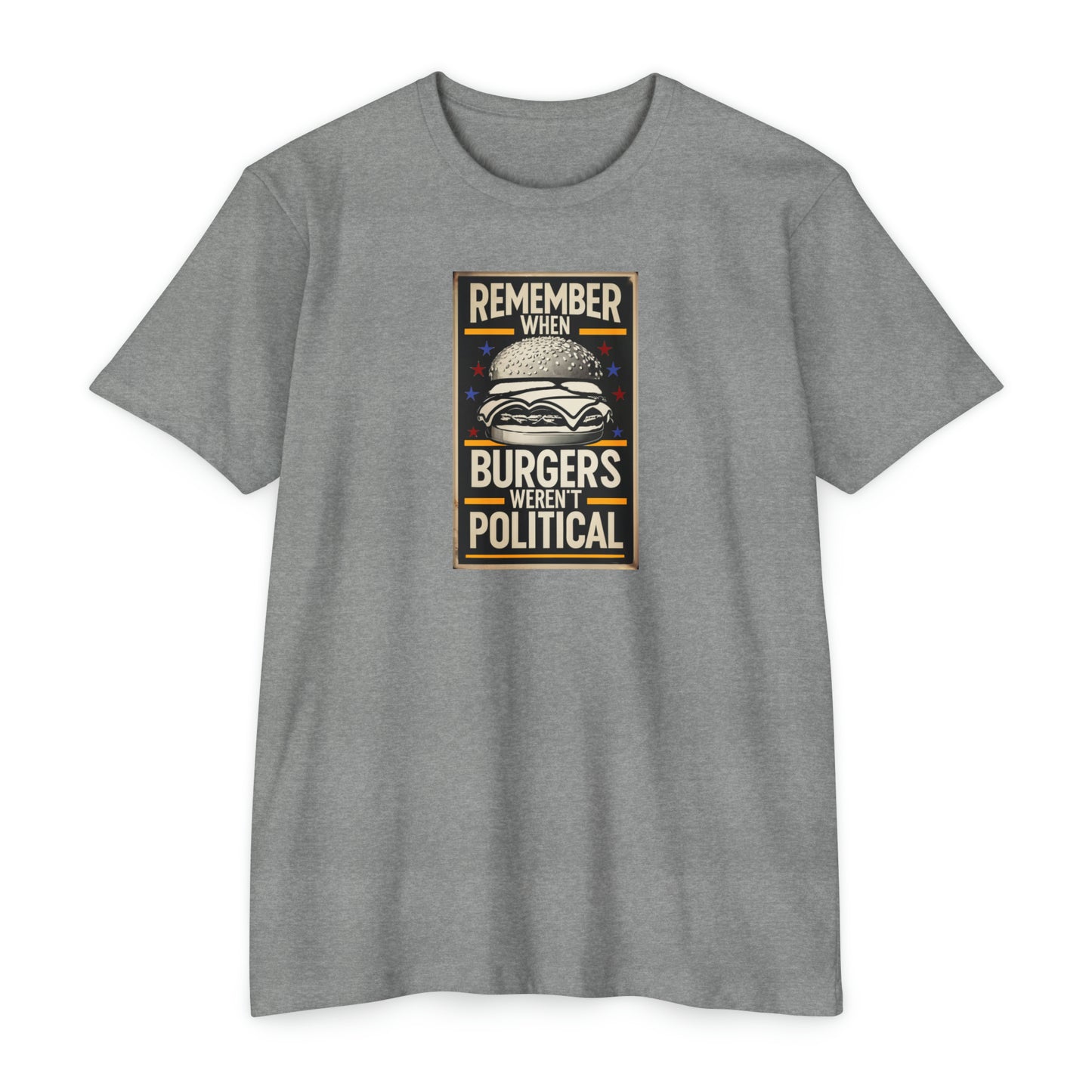 Remember When Burgers Weren't Political - Unisex CVC Jersey T-shirt