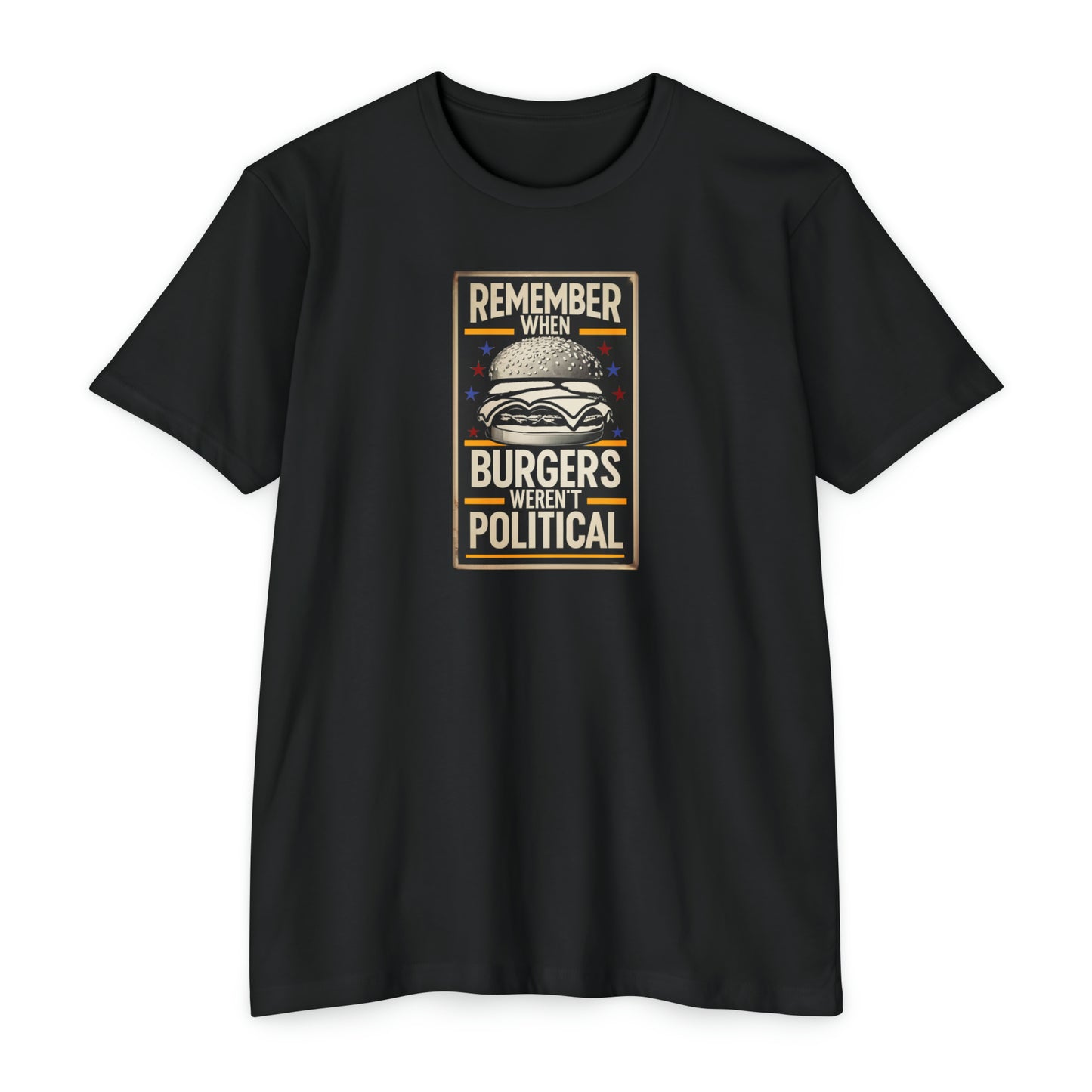 Remember When Burgers Weren't Political - Unisex CVC Jersey T-shirt